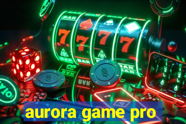 aurora game pro