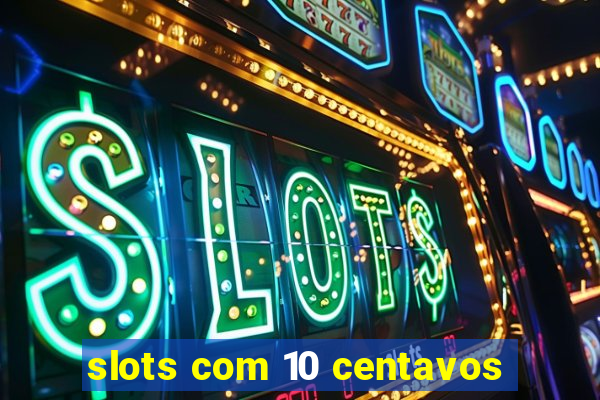 slots com 10 centavos