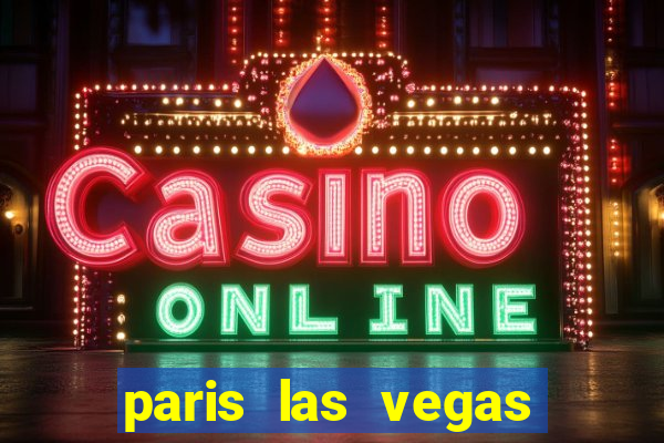 paris las vegas resort & casino las vegas