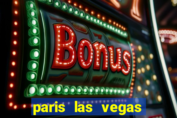 paris las vegas resort & casino las vegas