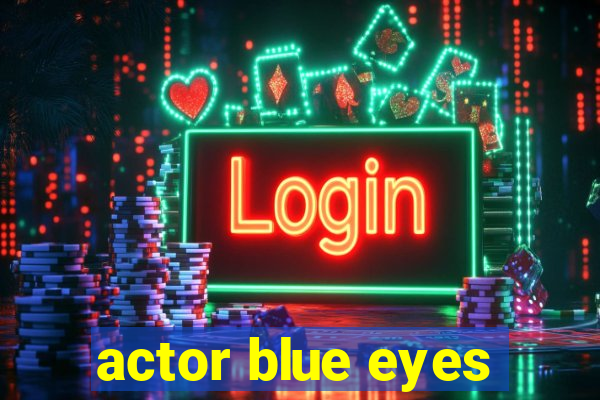 actor blue eyes