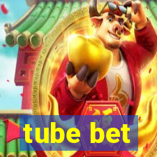 tube bet