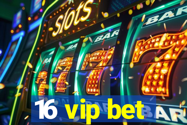 16 vip bet