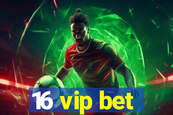 16 vip bet