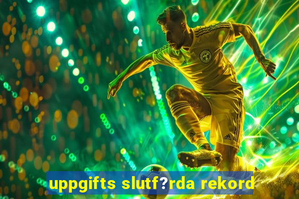 uppgifts slutf?rda rekord