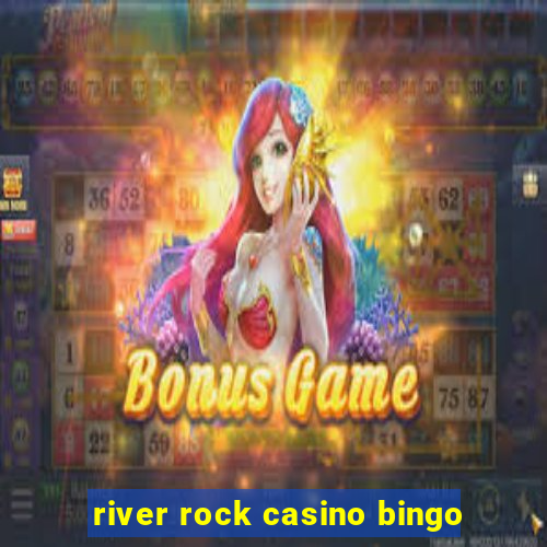 river rock casino bingo