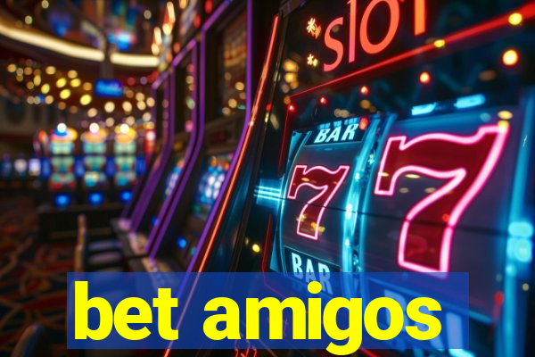 bet amigos