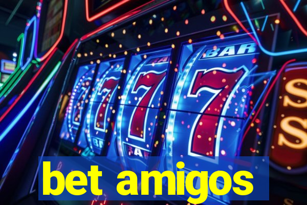 bet amigos