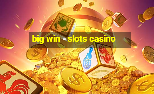 big win - slots casino