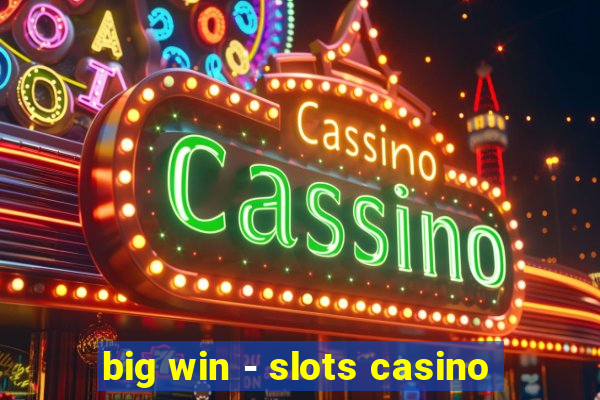 big win - slots casino