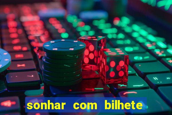 sonhar com bilhete de loteria