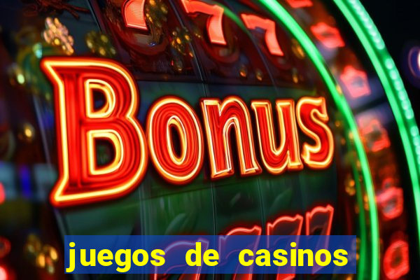 juegos de casinos on line