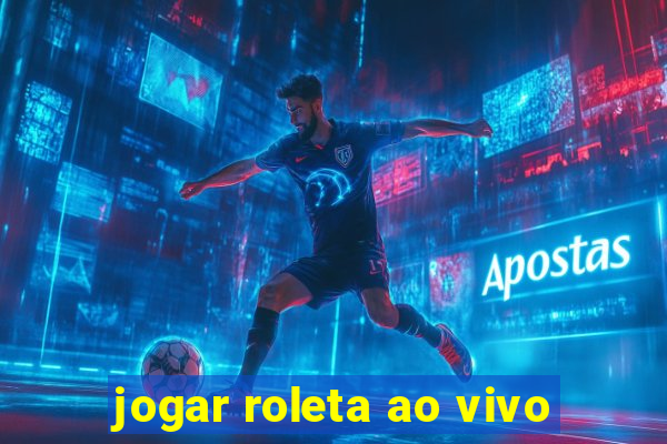 jogar roleta ao vivo