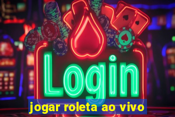 jogar roleta ao vivo