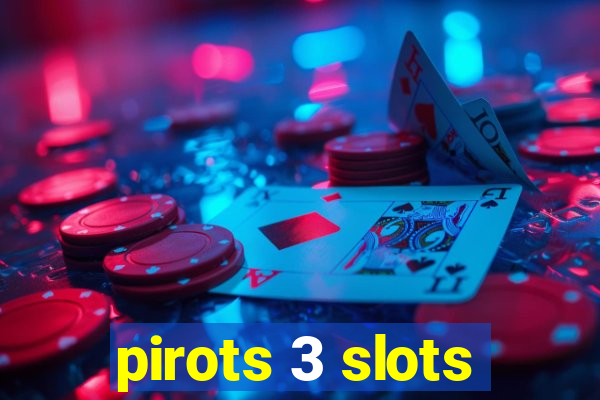 pirots 3 slots