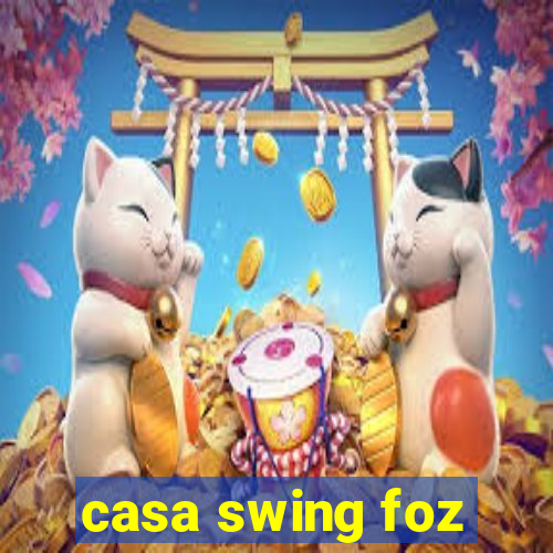 casa swing foz