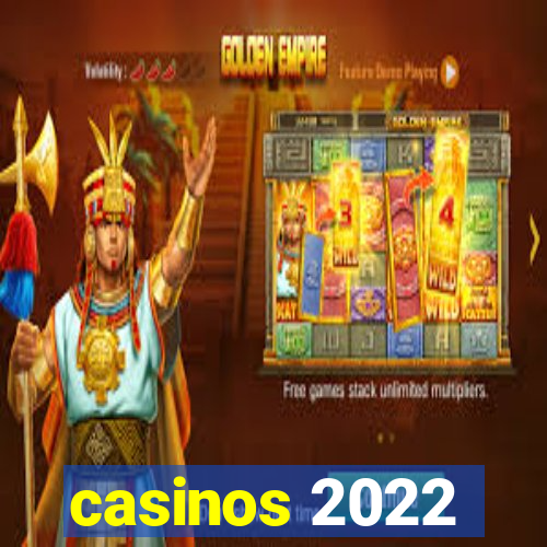 casinos 2022