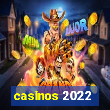 casinos 2022