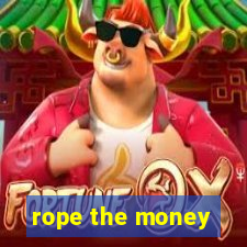 rope the money