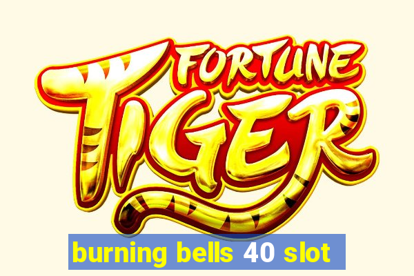 burning bells 40 slot