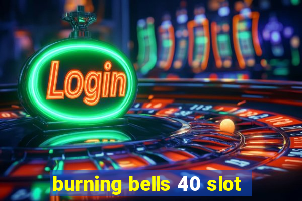 burning bells 40 slot