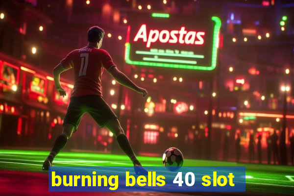 burning bells 40 slot