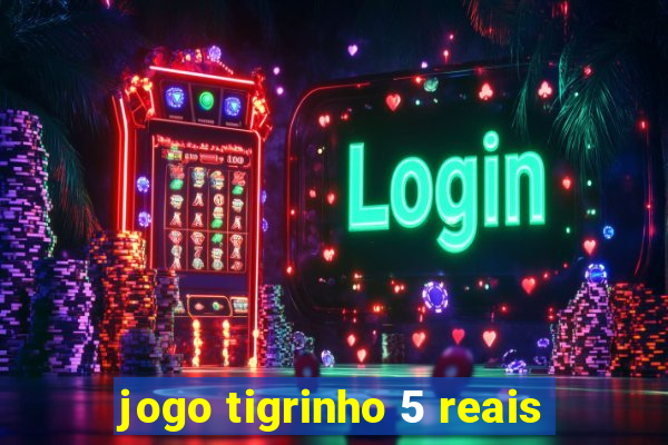 jogo tigrinho 5 reais