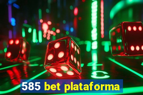 585 bet plataforma