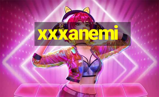 xxxanemi