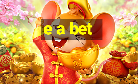 e a bet