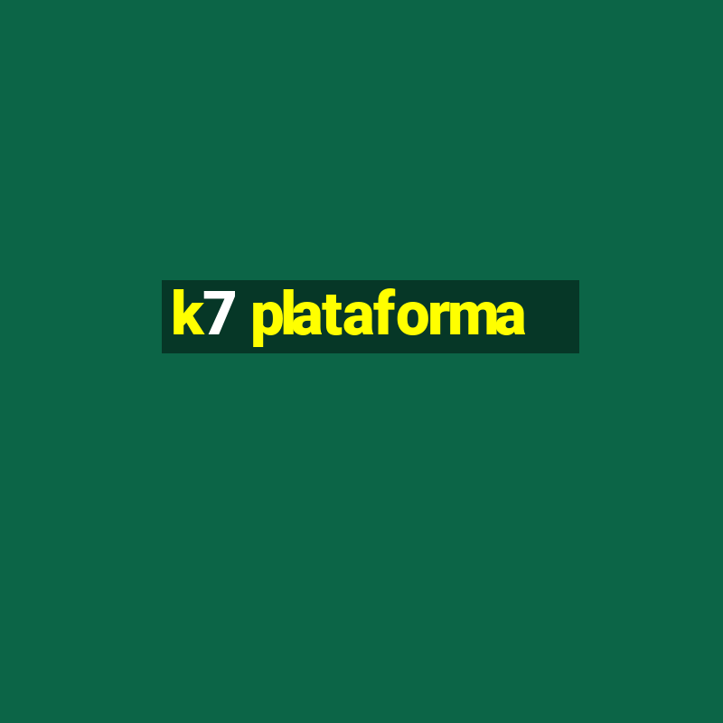 k7 plataforma