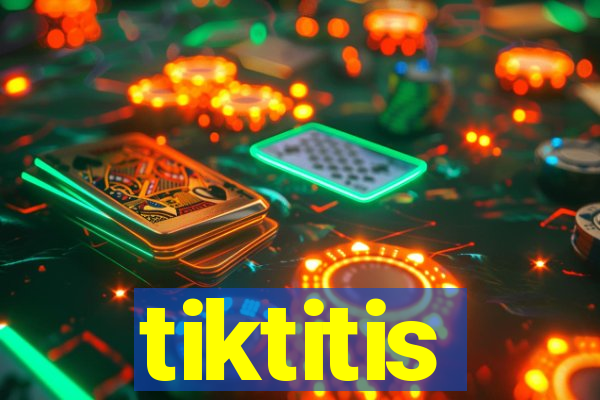 tiktitis