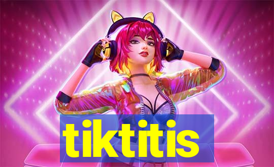 tiktitis