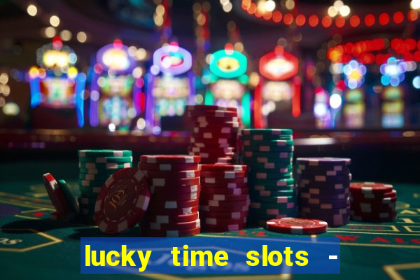 lucky time slots - 777 casino