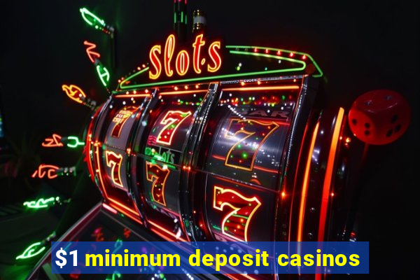 $1 minimum deposit casinos