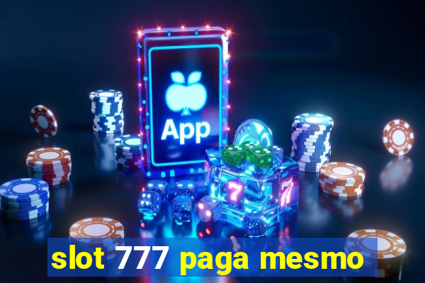 slot 777 paga mesmo