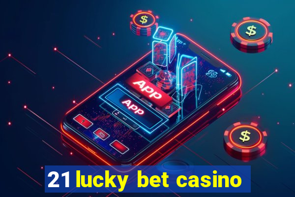 21 lucky bet casino