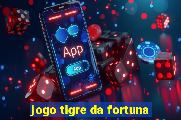 jogo tigre da fortuna