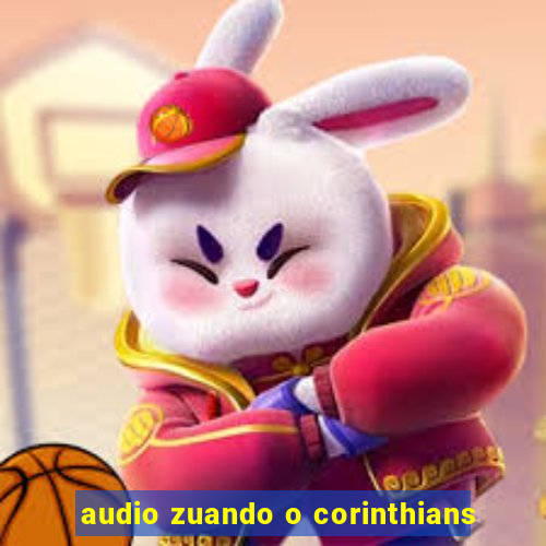 audio zuando o corinthians