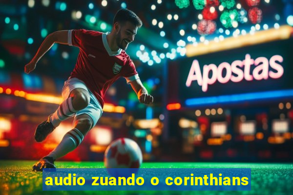 audio zuando o corinthians