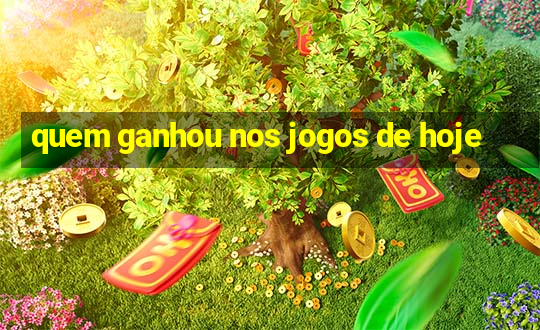 quem ganhou nos jogos de hoje