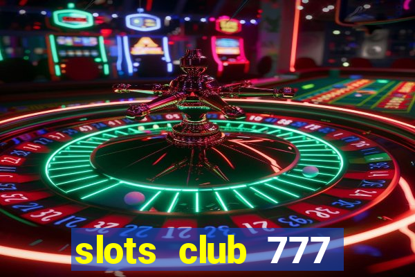 slots club 777 paga mesmo