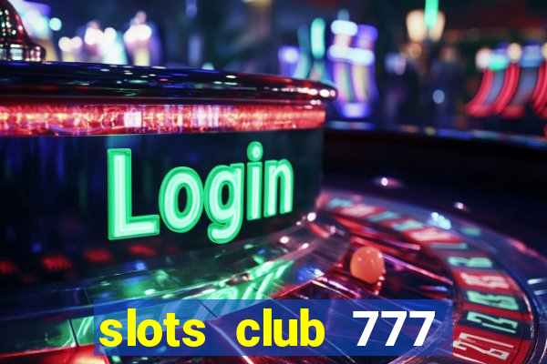 slots club 777 paga mesmo