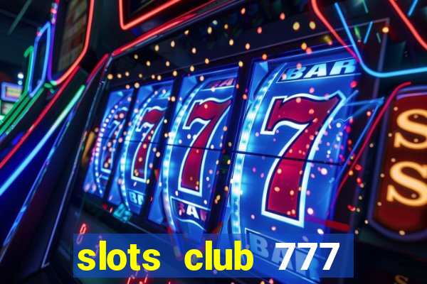 slots club 777 paga mesmo