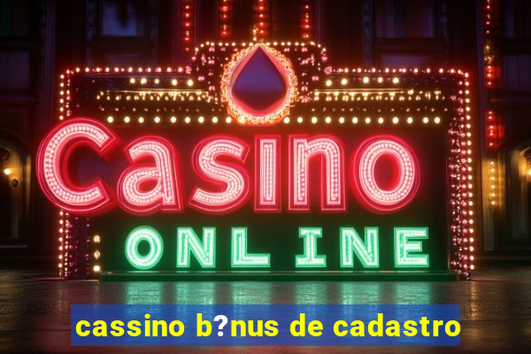 cassino b?nus de cadastro