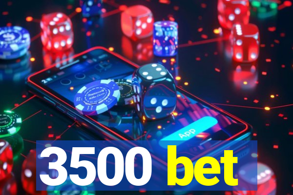 3500 bet