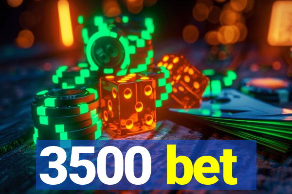 3500 bet