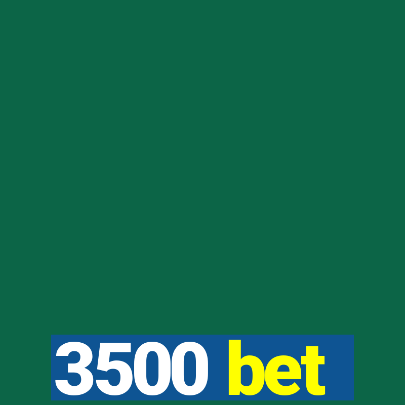 3500 bet