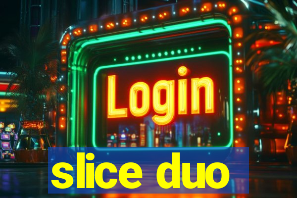 slice duo