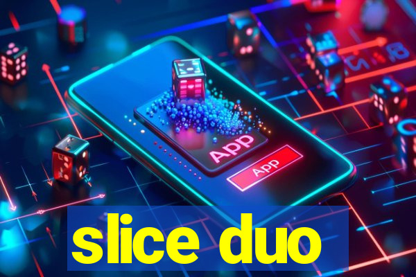 slice duo